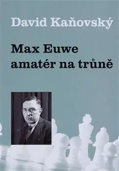 Osobnosti Max Euwe - amatér na trůně - David Kaňovský