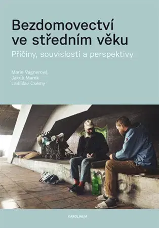 Sociológia, etnológia Bezdomovectví ve středním věku - Ladislav Csémy,Marie Vagnerová,Marek Jakub