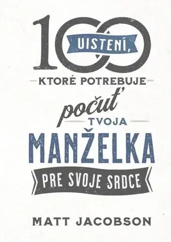Partnerstvo 100 uistení, ktoré potrebuje počuť tvoja manželka - Matt Jacobson