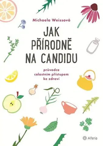 Alternatívna medicína - ostatné Jak přírodně na candidu - Michaela Weissová