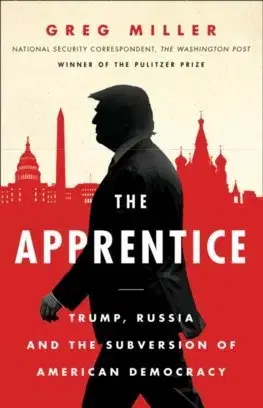 Politológia The Apprentice: Trump, Russia And The Subversion Of American Democracy - Greg Miller