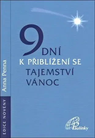 Kresťanstvo 9 dní k přiblížení se tajemství Vánoc - Anna Penna