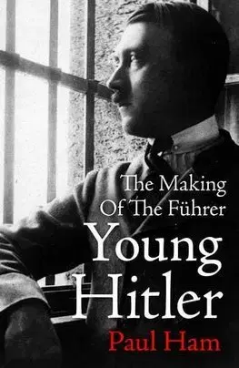 História Young Hitler: The Making Of The Führer - Paul Ham