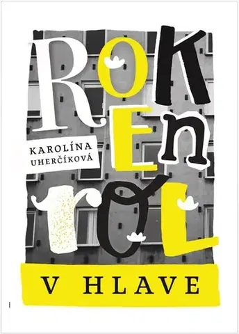 Eseje, úvahy, štúdie Rokenrol v hlave - Karolína Uherčíková