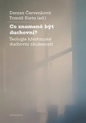 Kresťanstvo Co znamená být duchovní? - Denisa Červenková,Tomáš Sixta