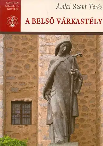 Kresťanstvo A belső várkastély - Avilai Szent Teréz Összes Művei I. - Avilai Szent Teréz