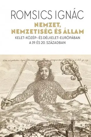 Dejiny, teória umenia Nemzet, nemzetiség és állam - Ignác Romsics