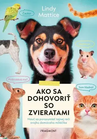Encyklopédie pre deti a mládež - ostatné Ako sa dohovoriť so zvieratami - Lindy Mattice