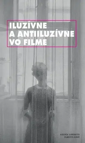 Film - encyklopédie, ročenky Iluzívne a antiluzívne vo filme - Kolektív autorov