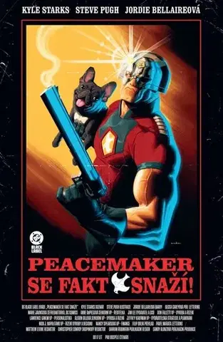 Komiksy Peacemaker se fakt snaží! (Black Label) - Kyle Starks,Steve Pugh,Filip Drlík