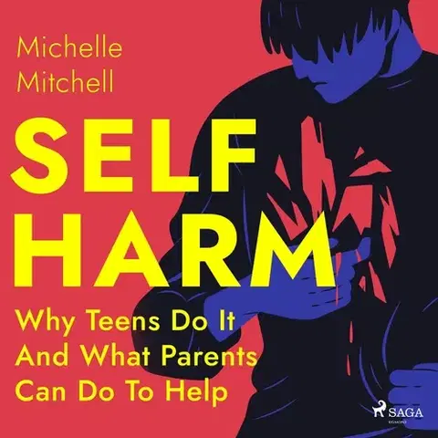 Rozvoj osobnosti Saga Egmont Self Harm: Why Teens Do It And What Parents Can Do To Help (EN)