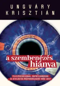 História - ostatné A szembenézés hiánya - Krisztián Ungváry