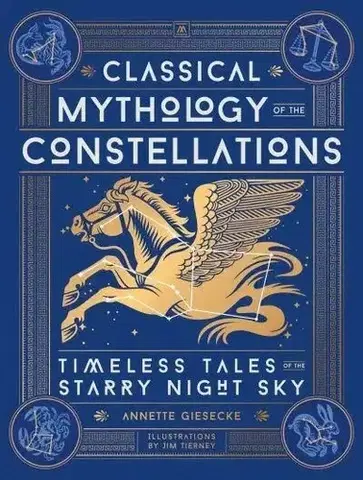 Mytológia Classical Mythology of the Constellations - Annette Giesecke,Jim Tierney