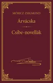 Svetová beletria Árvácska; Csibe-novellák - Zsigmond Móricz
