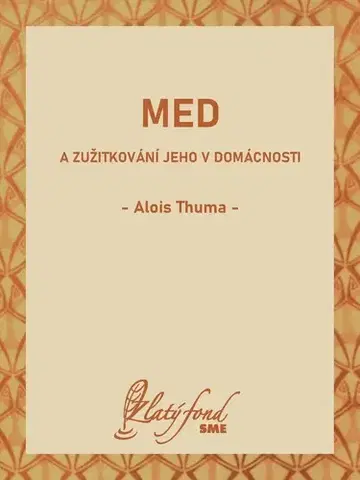Romantická beletria Med a zužitkování jeho v domácnosti - Alois Thuma