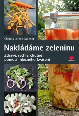 Konzervovanie, mrazenie Nakládáme zeleninu - Claudia Lorenz-Ladener