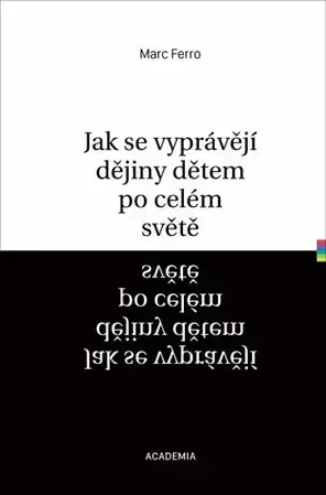 História - ostatné Jak se vyprávějí dějiny dětem po celém světě - Marc Ferro