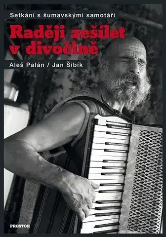 Fejtóny, rozhovory, reportáže Raději zešílet v divočině - Aleš Palán