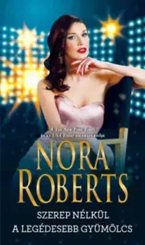 Romantická beletria Szerep nélkül - A legédesebb gyümölcs - Nora Roberts