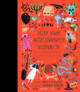 Rozprávky Veľká kniha hrôzostrašných rozprávok zo všetkých kútov sveta - Angela McAllister,Klára Kruteková