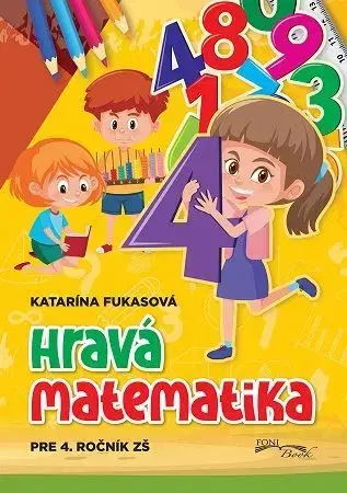 Matematika Hravá matematika pre 4. ročník ZŠ - Katarína Fukasová
