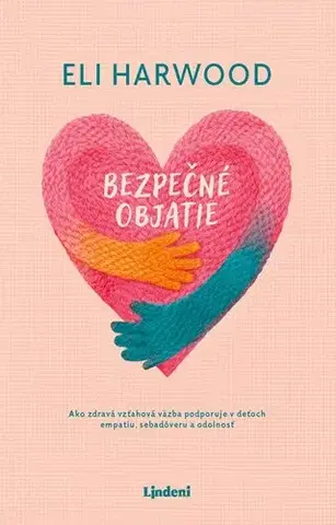 Výchova, cvičenie a hry s deťmi Bezpečné objatie - Eli Harwood,Michaela Pilková