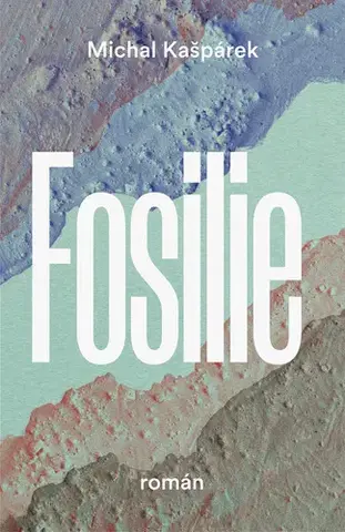 Romantická beletria Fosilie - Michal Kašpárek