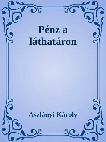 Svetová beletria Pénz a láthatáron / A gazdag ember - Aszlányi Károly