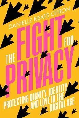 Veda, technika, elektrotechnika The Fight for Privacy - Danielle Keats Citron