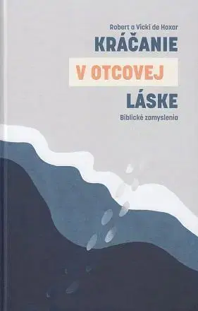 Kresťanstvo Kráčanie v Otcovej láske - Robert de Hoxar,Vicki de Hoxar