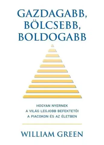 Financie, finančný trh, investovanie Gazdagabb, bölcsebb, boldogabb - William Green