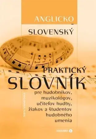 Slovníky Slovensko-anglický praktický slovník pre hudobníkov, muzikológov, učiteľov hudby, žiakov a študentov - Mária Strenáčiková