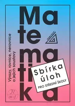Matematika Matematika Výrazy, rovnice, nerovnice a jejich soustavy - František Janeček