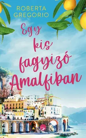 Romantická beletria Egy kis fagyizó Amalfiban - Roberta Gregorio