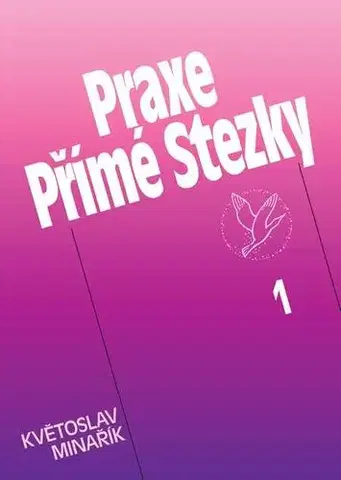 Náboženstvo - ostatné Praxe Přímé Stezky 1 - Květoslav Minařík