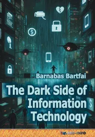 Zdravie, životný štýl - ostatné The Dark Side of Information Technology - Barnabás Bártfai