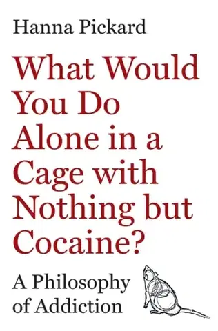 Psychiatria a psychológia What Would You Do Alone in a Cage with Nothing but Cocaine? - Hanna Pickard