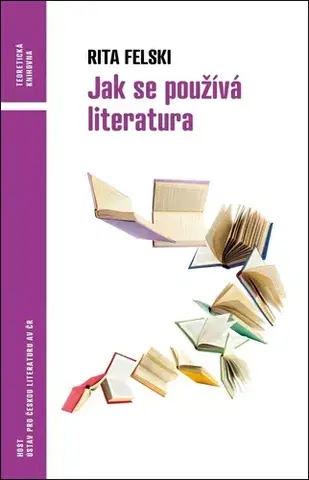 Literárna veda, jazykoveda Jak se používá literatura - Rita Felski,Tomáš Káčer