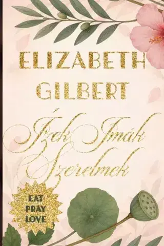 Literatúra Ízek, imák, szerelmek - Gilbert Elizabeth