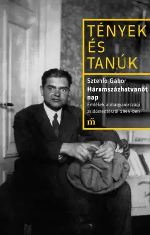 História Háromszázhatvanöt nap - Emlékek a magyarországi zsidómentésről 1944-ben - Gábor Sztehlo