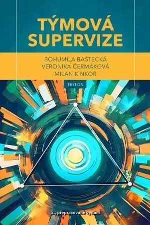Psychológia, etika Týmová supervize - Bohumila Baštecká,Veronika Čermáková,Milan Kinkor