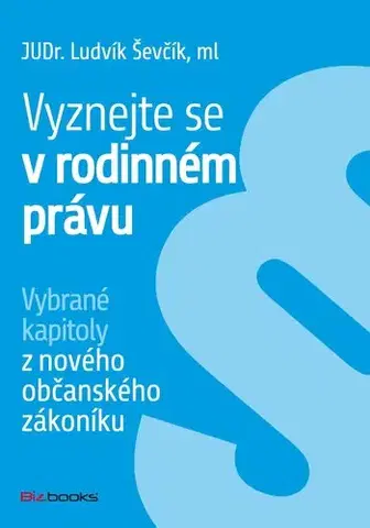 Právo - ostatné Vyznejte se v rodinném právu - Ševčík Ludvík