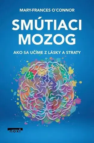 Psychológia, etika Smútiaci mozog - Mary-Frances O´Connor