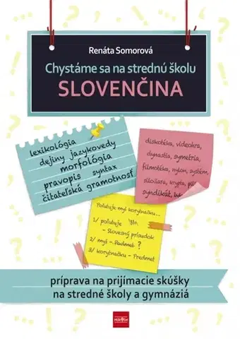 Prijímačky na stredné školy Chystáme sa na strednú školu – slovenčina – príprava na prijímacie skúšky na SŠ a gymnáziá - Renáta Somorová