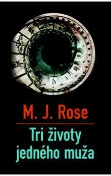 Svetová beletria Tri životy jedného muža - M. J. Rose