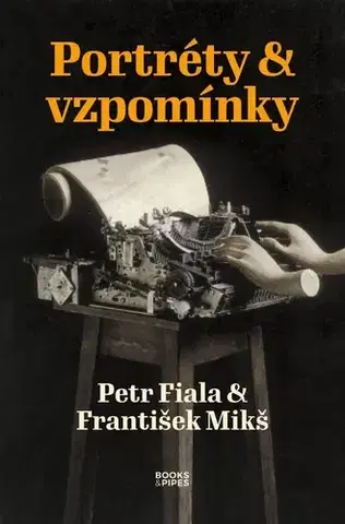 Biografie - ostatné Portréty & vzpomínky - Petr Fiala,František Mikš