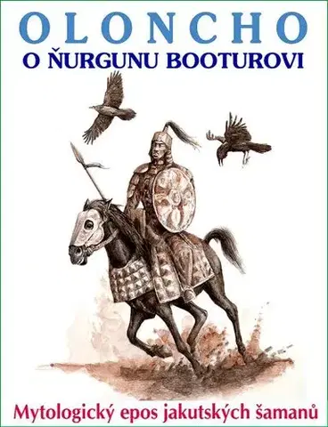 Mytológia Oloncho o Ňurgunu Booturovi - Jakutský mytologický epos - Kolektív autorov,neuvedený