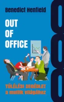 Psychológia, etika Out of Office - Túlélési segédlet a multik világához - Benedict Henfield