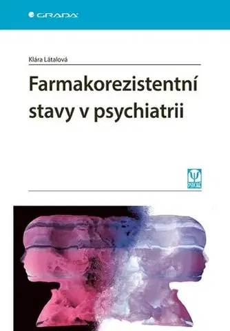 Psychiatria a psychológia Farmakorezistentní stavy v psychiatrii - Klára Látalová