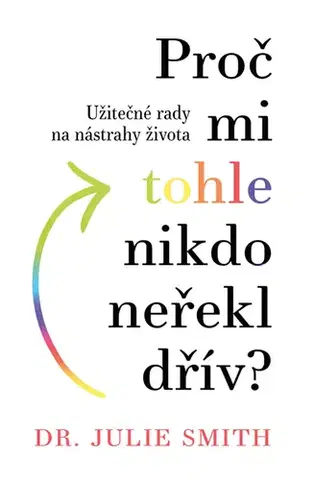 Psychológia, etika Proč mi tohle nikdo neřekl dřív? - Julia Smith